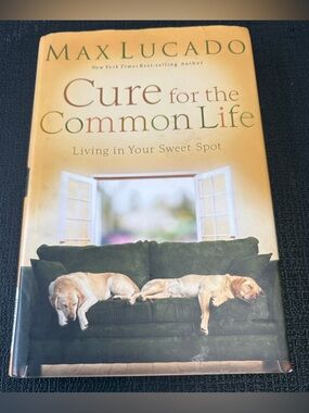 Max Lucado "Cure for the Common Life - Living in Your Sweet Spot” hardcover